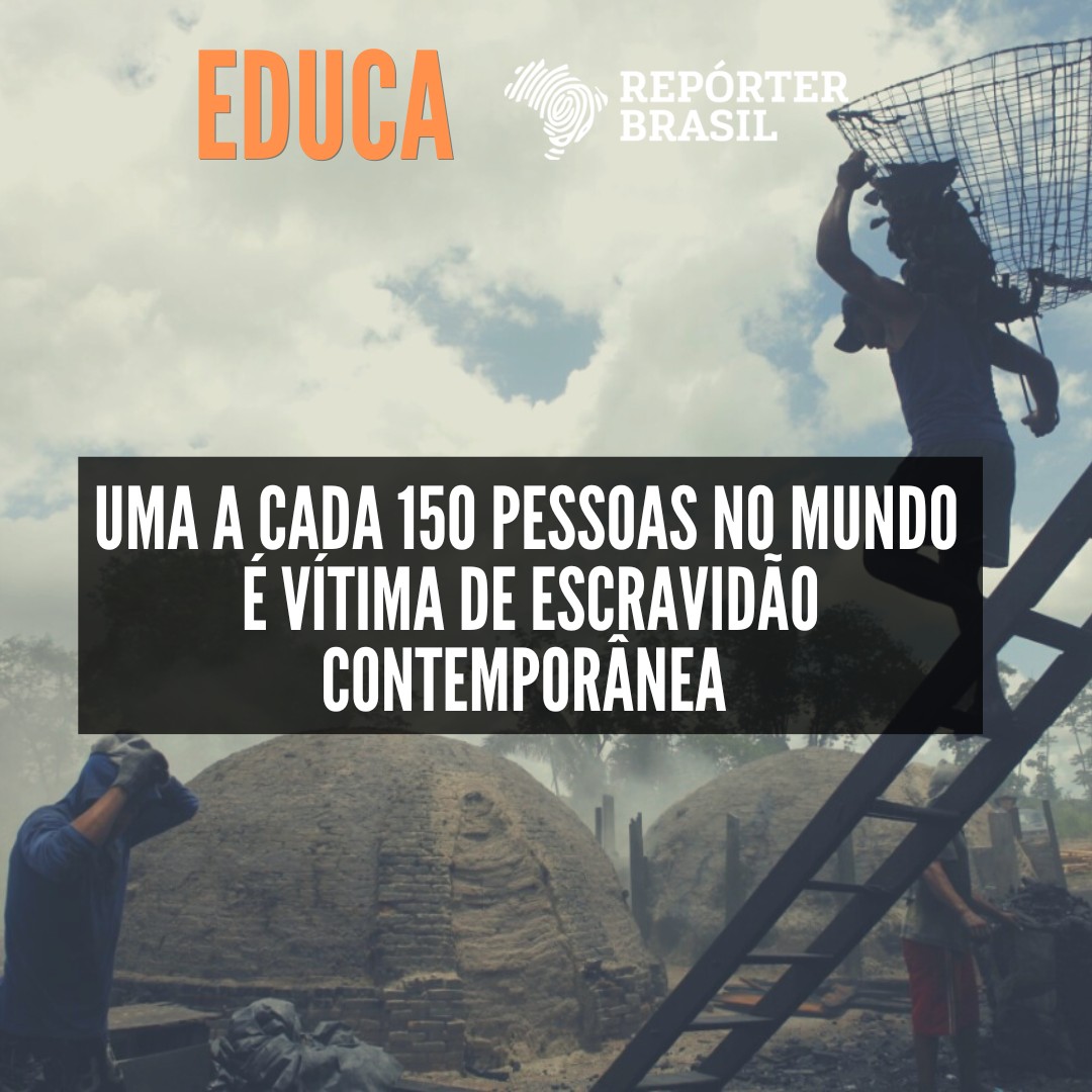 32 Uma A Cada 150 Pessoas No Mundo é Vítima De Escravidão Contemporânea Escravo Nem Pensar 5264